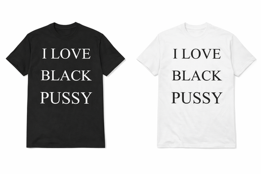 I Love Black Pussy Tee Shirt